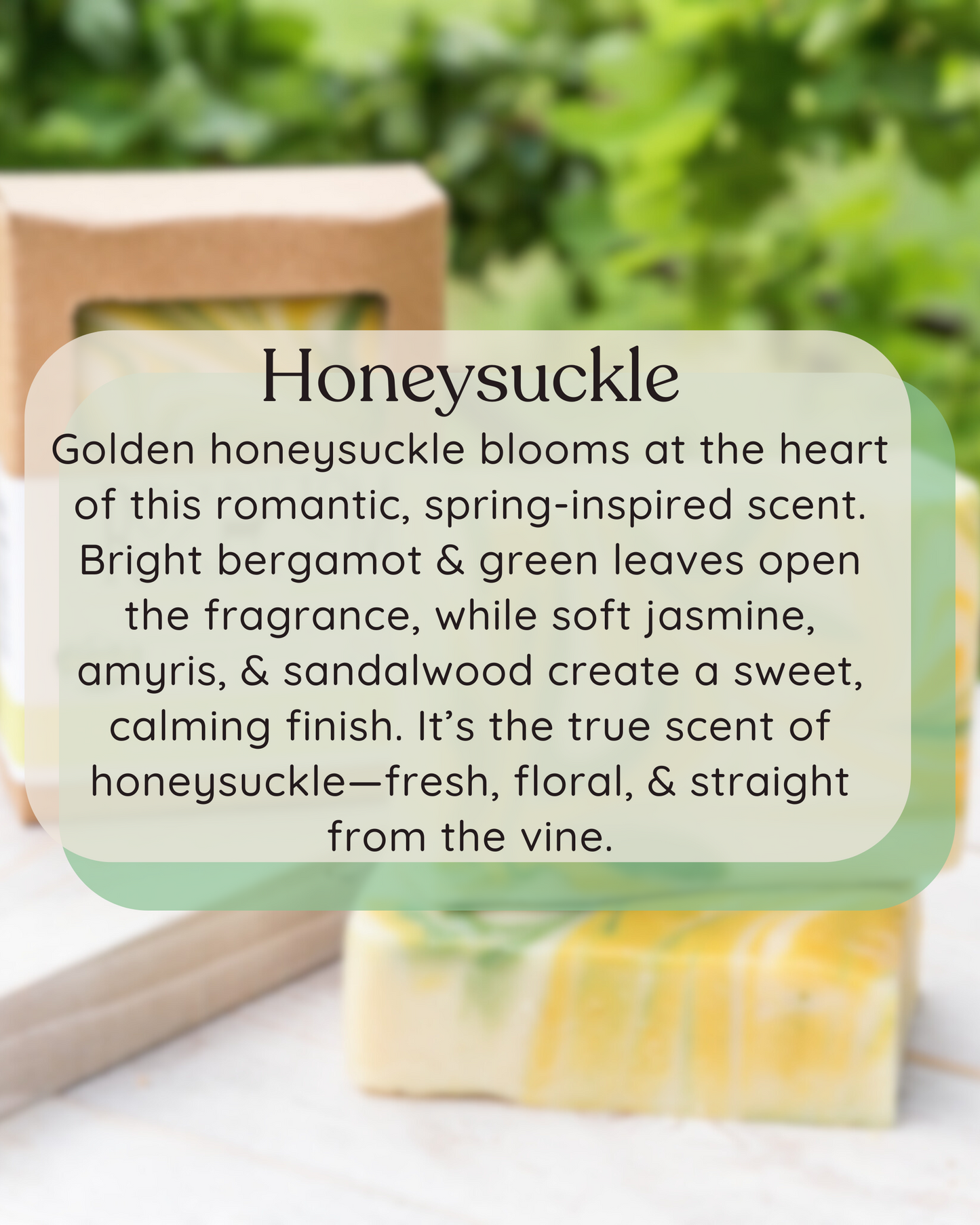 honeysuckle goat milk soap in an outside sitting with scent description over