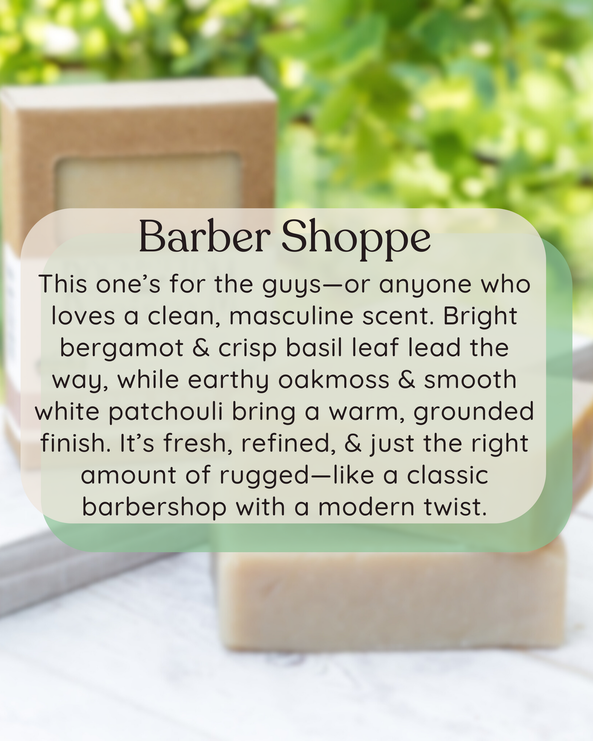 scent description over layed a natural outdoor photo with a bar of barber shoppe goat milk soap 